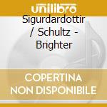 Sigurdardottir / Schultz - Brighter cd