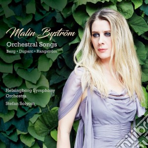 Malin Bystrom: Orchestral Songs - Berg, Duparc, Rangstrom cd musicale