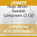 Hugo Alfven - Swedish Composers (2 Cd) cd