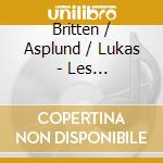 Britten / Asplund / Lukas - Les Illuminations cd