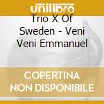 Trio X Of Sweden - Veni Veni Emmanuel cd