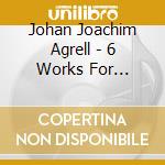 Johan Joachim Agrell - 6 Works For Orchestra cd