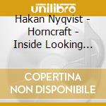 Hakan Nyqvist - Horncraft - Inside Looking Out cd musicale