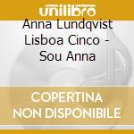 Anna Lundqvist Lisboa Cinco - Sou Anna cd musicale