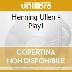 Henning Ullen - Play! cd