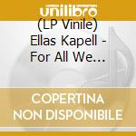 (LP Vinile) Ellas Kapell - For All We Know lp vinile