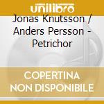 Jonas Knutsson / Anders Persson - Petrichor cd