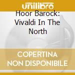 Hoor Barock: Vivaldi In The North cd