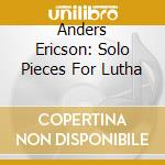 Anders Ericson: Solo Pieces For Lutha cd
