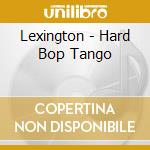 Lexington - Hard Bop Tango cd