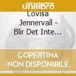Lovisa Jennervall - Blir Det Inte Mer Sa Ar Det Nog cd