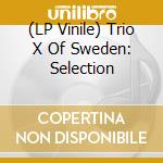 (LP Vinile) Trio X Of Sweden: Selection vinile