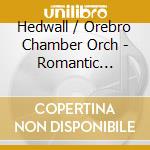 Hedwall / Orebro Chamber Orch - Romantic Scandinavia cd