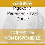 Pigekor / Pedersen - Last Dance cd musicale