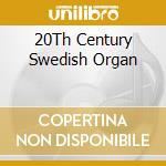 20Th Century Swedish Organ cd musicale di Lundkvist
