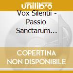 Vox Silentii - Passio Sanctarum Filiarum (Sacd) cd musicale di VOX SILENTII