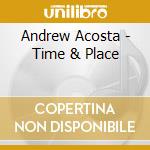 Andrew Acosta - Time & Place cd