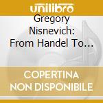 Gregory Nisnevich: From Handel To Klezmer