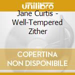Jane Curtis - Well-Tempered Zither cd musicale di Jane Curtis
