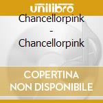 Chancellorpink - Chancellorpink cd musicale di Chancellorpink