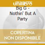 Big G - Nothin' But A Party cd