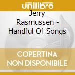 Jerry Rasmussen - Handful Of Songs cd
