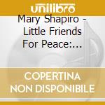 Mary Shapiro - Little Friends For Peace: Celebrate! cd