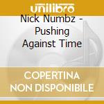 Nick Numbz - Pushing Against Time cd