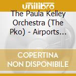 The Paula Kelley Orchestra (The Pko) - Airports Ep cd