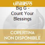 Big G - Count Your Blessings cd