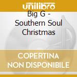 Big G - Southern Soul Christmas cd musicale di Big G