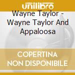 Wayne Taylor - Wayne Taylor And Appaloosa cd