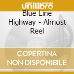 Blue Line Highway - Almost Reel