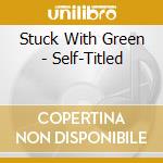 Stuck With Green - Self-Titled cd