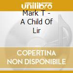 Mark T - A Child Of Lir cd musicale di Mark T