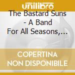 The Bastard Suns - A Band For All Seasons, Vol. 3: Spring