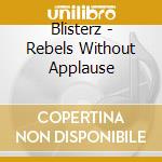 Blisterz - Rebels Without Applause cd musicale di Blisterz