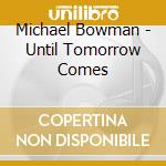 Michael Bowman - Until Tomorrow Comes cd