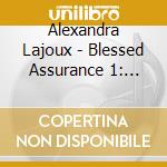 Alexandra Lajoux - Blessed Assurance 1: Timeless Hymns American Class cd musicale di Alexandra Lajoux