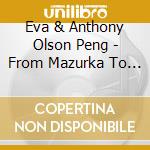 Eva & Anthony Olson Peng - From Mazurka To Melodie: Chopin Mazurkas & Pauline cd