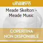 Meade Skelton - Meade Music cd musicale di Meade Skelton