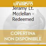 Jeramy Lt. Mcclellan - Redeemed cd