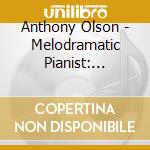 Anthony Olson - Melodramatic Pianist: Narrator At The Keyboard cd