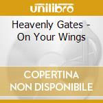 Heavenly Gates - On Your Wings cd musicale di Heavenly Gates