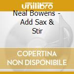 Neal Bowens - Add Sax & Stir cd