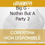 Big G - Nothin But A Party 2 cd