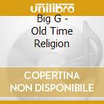 Big G - Old Time Religion cd musicale di Big G