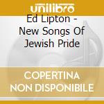 Ed Lipton - New Songs Of Jewish Pride cd