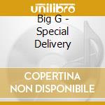 Big G - Special Delivery cd musicale di Big G