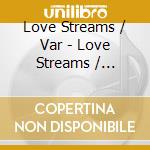 Love Streams / Var - Love Streams / Various / Various cd